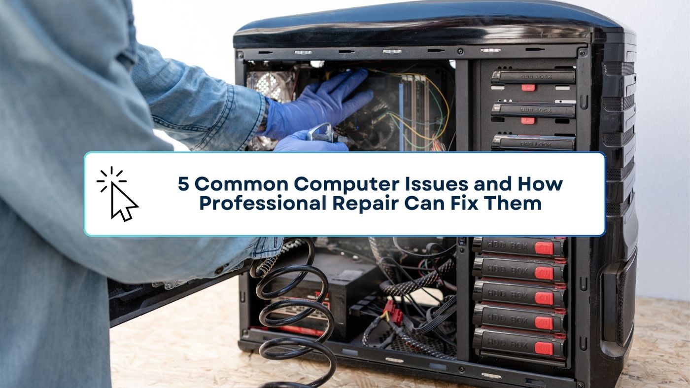 5 Common Computer Issues and How Professional Repair Can Fix Them